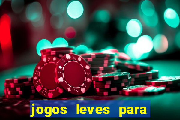 jogos leves para pc fraco blog